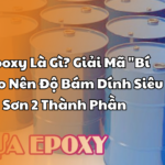 Nhựa Epoxy Là Gì? Giải Mã "Bí Mật" Tạo Nên Độ Bám Dính Siêu Việt Của Sơn 2 Thành Phần