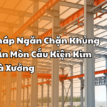 4 Giải Pháp Ngăn Chặn Khủng Hoảng Ăn Mòn Cấu Kiện Kim Loại Nhà Xưởng