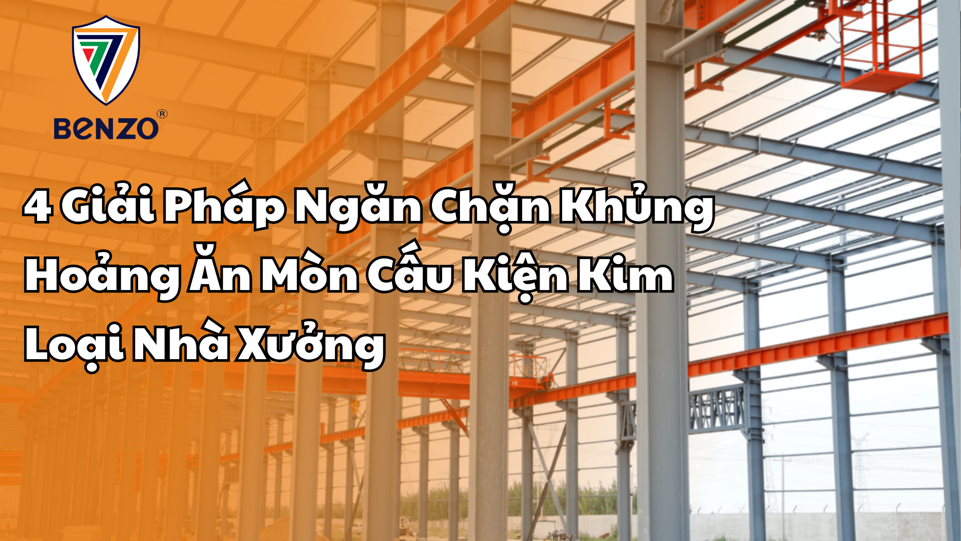 4 Giải Pháp Ngăn Chặn Khủng Hoảng Ăn Mòn Cấu Kiện Kim Loại Nhà Xưởng