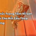 4 Kiến Thức Trọng Tâm Về Sơn Chống Rỉ Cho Kết Cấu Thép Nhà Xưởng