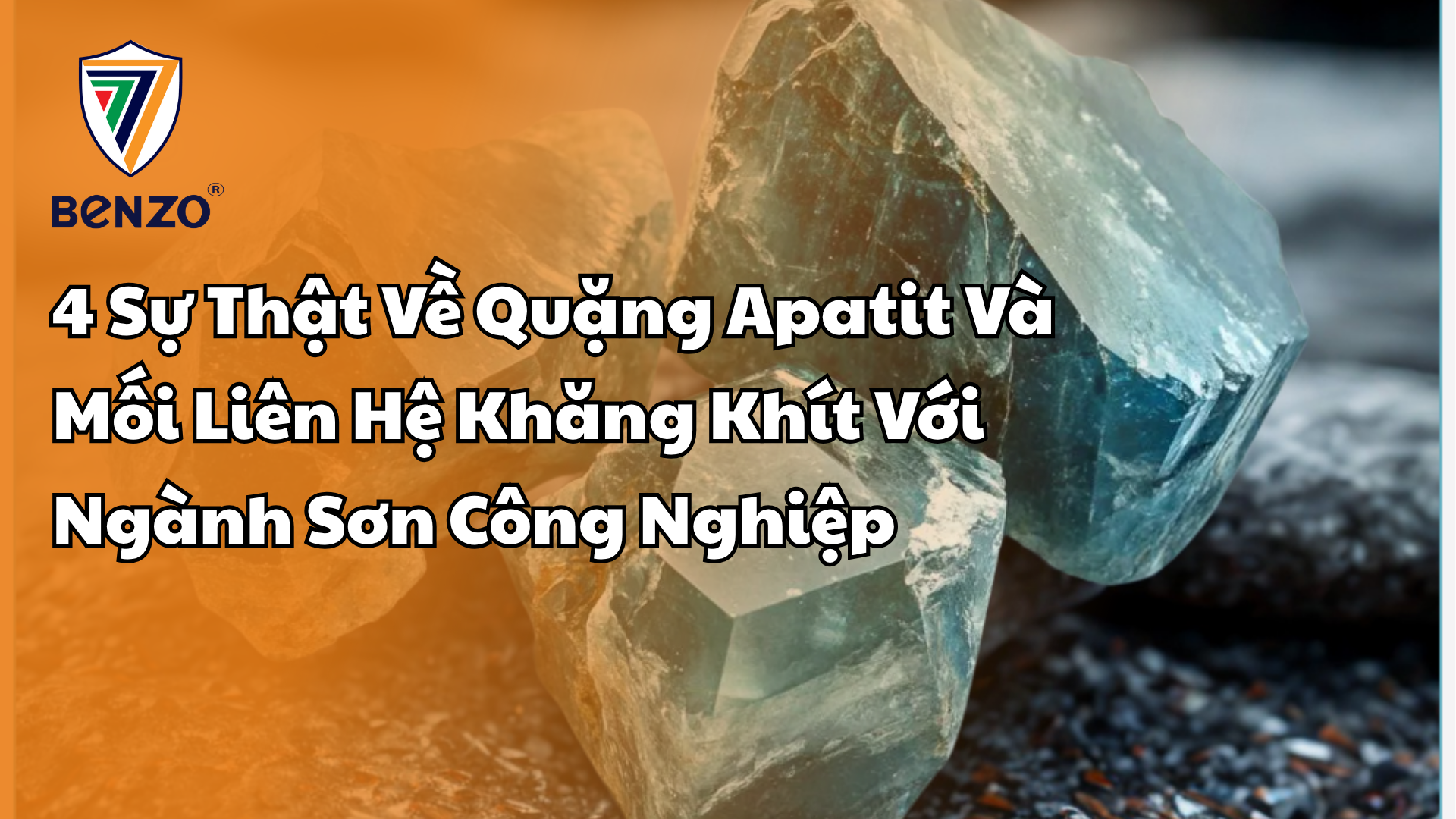 4 Sự Thật Về Quặng Apatit Và Mối Liên Hệ Khăng Khít Với Ngành Sơn Công Nghiệp