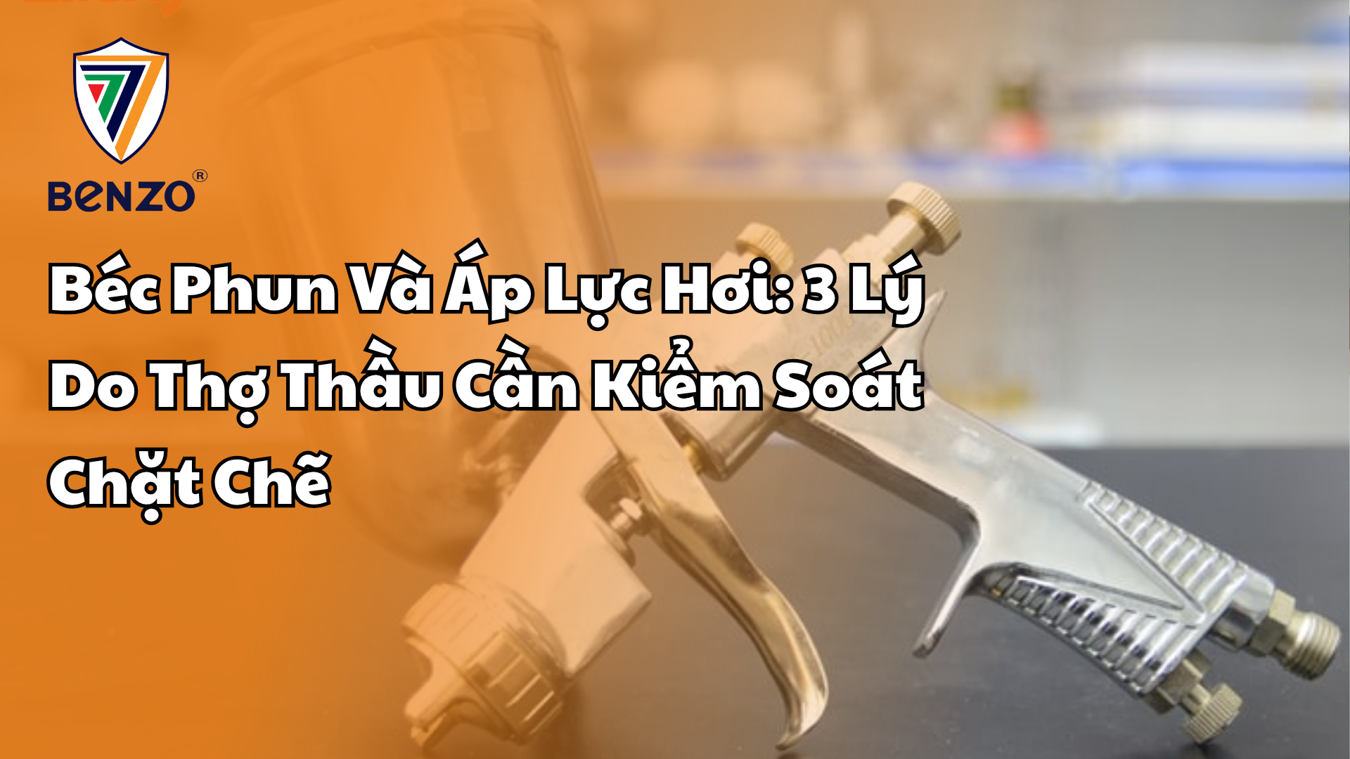 Béc Phun Và Áp Lực Hơi 3 Lý Do Thợ Thầu Cần Kiểm Soát Chặt Chẽ