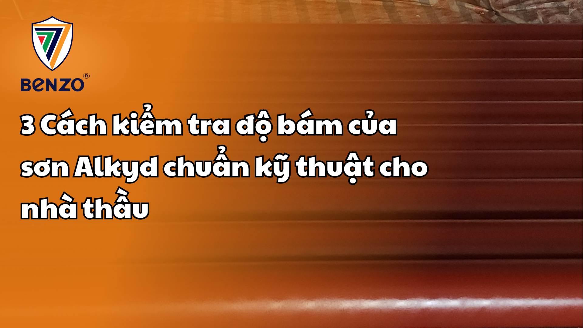 3 Cách kiểm tra độ bám của sơn Alkyd chuẩn kỹ thuật cho nhà thầu