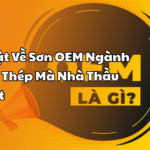 4 Sự Thật Về Sơn OEM Ngành Kết Cấu Thép Mà Nhà Thầu Cần Biết