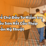 7 Cách Để Chủ Đầu Tư Kiểm tra Nhà Thầu Sơn Kết Cấu Thép Đạt Chuẩn Kỹ Thuật