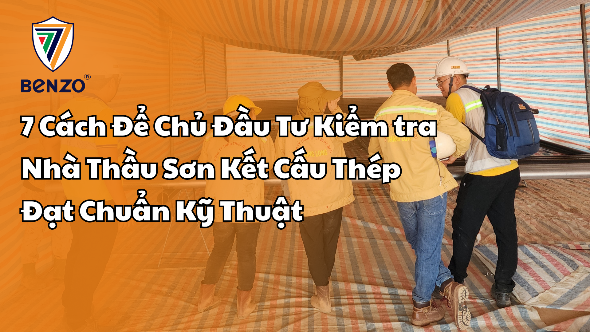 7 Cách Để Chủ Đầu Tư Kiểm tra Nhà Thầu Sơn Kết Cấu Thép Đạt Chuẩn Kỹ Thuật
