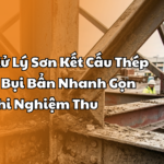 3 Cách Xử Lý Sơn Kết Cấu Thép Bị Dính Bụi Bẩn Nhanh Gọn Trước Khi Nghiệm Thu
