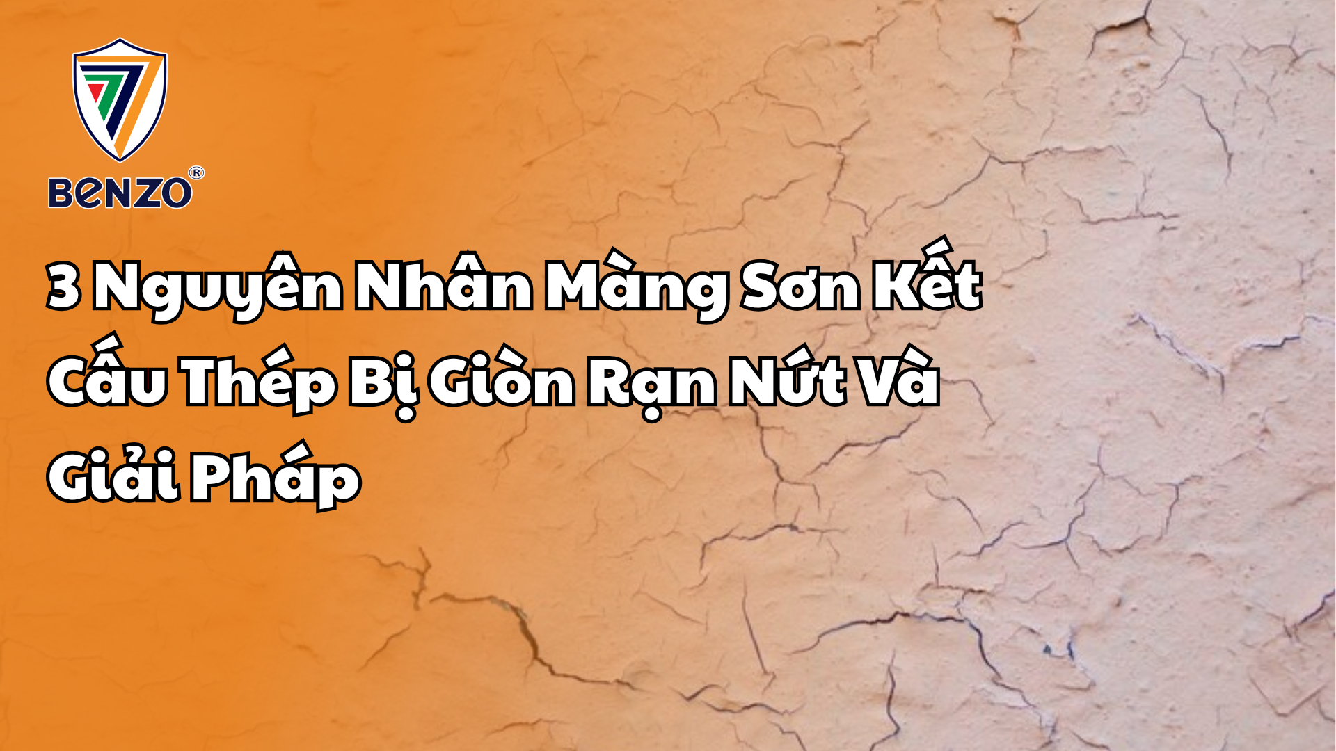 3 Nguyên Nhân Màng Sơn Kết Cấu Thép Bị Giòn Rạn Nứt Và Giải Pháp