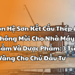 Lựa Chọn Hệ Sơn Kết Cấu Thép An Toàn, Không Mùi Cho Nhà Máy Thực Phẩm Và Dược Phẩm 3 Tiêu Chuẩn Vàng Cho Chủ Đầu Tư