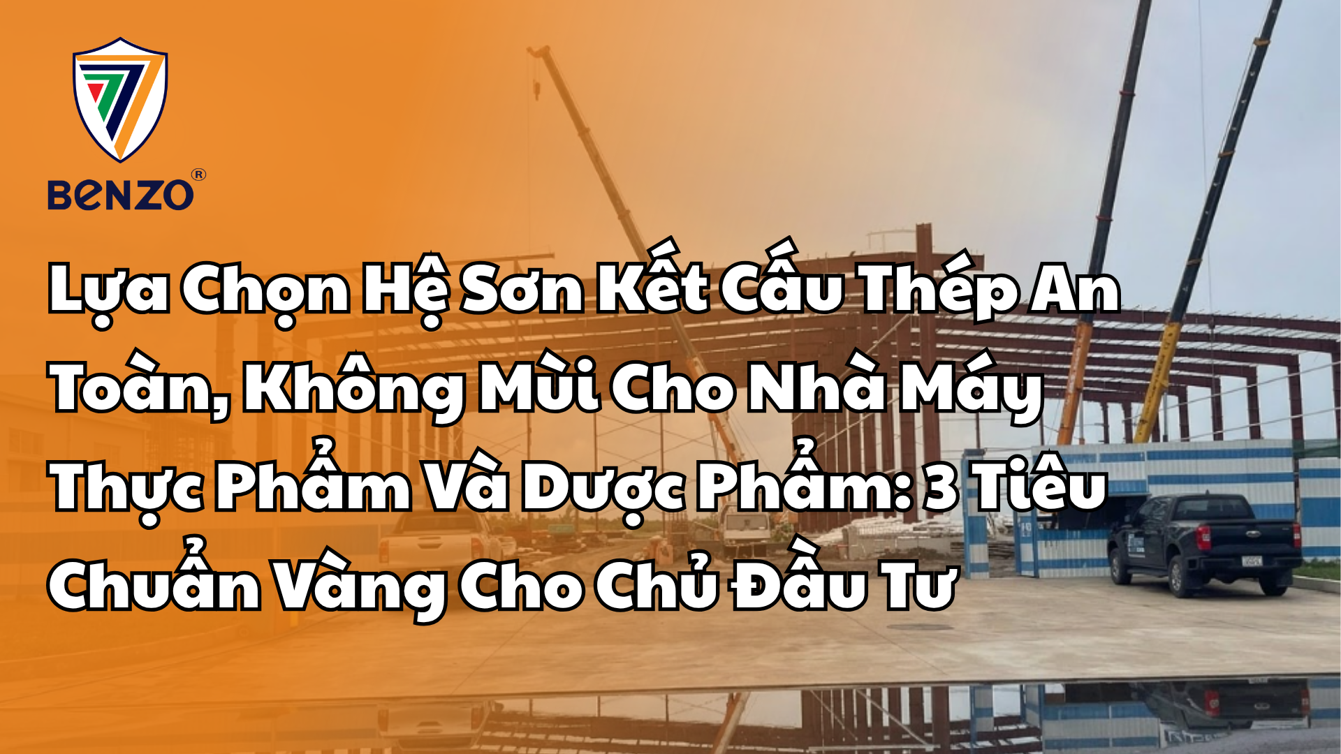 Lựa Chọn Hệ Sơn Kết Cấu Thép An Toàn, Không Mùi Cho Nhà Máy Thực Phẩm Và Dược Phẩm 3 Tiêu Chuẩn Vàng Cho Chủ Đầu Tư