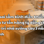 Những sai lầm kinh điển khiến Chủ đầu tư tốn hàng tỷ đồng chi phí bảo trì nhà xưởng sau 3 năm vận hành