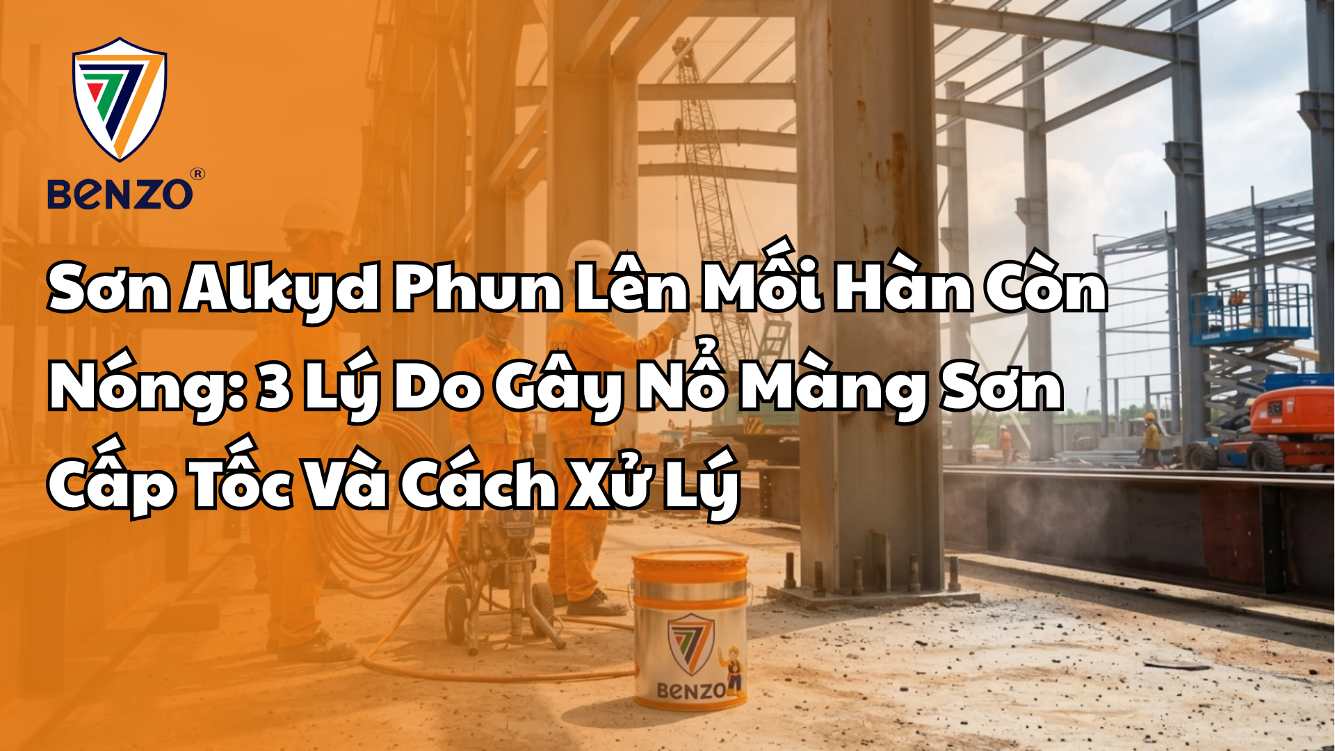 Sơn Alkyd Phun Lên Mối Hàn Còn Nóng 3 Lý Do Gây Nổ Màng Sơn Cấp Tốc Và Cách Xử Lý