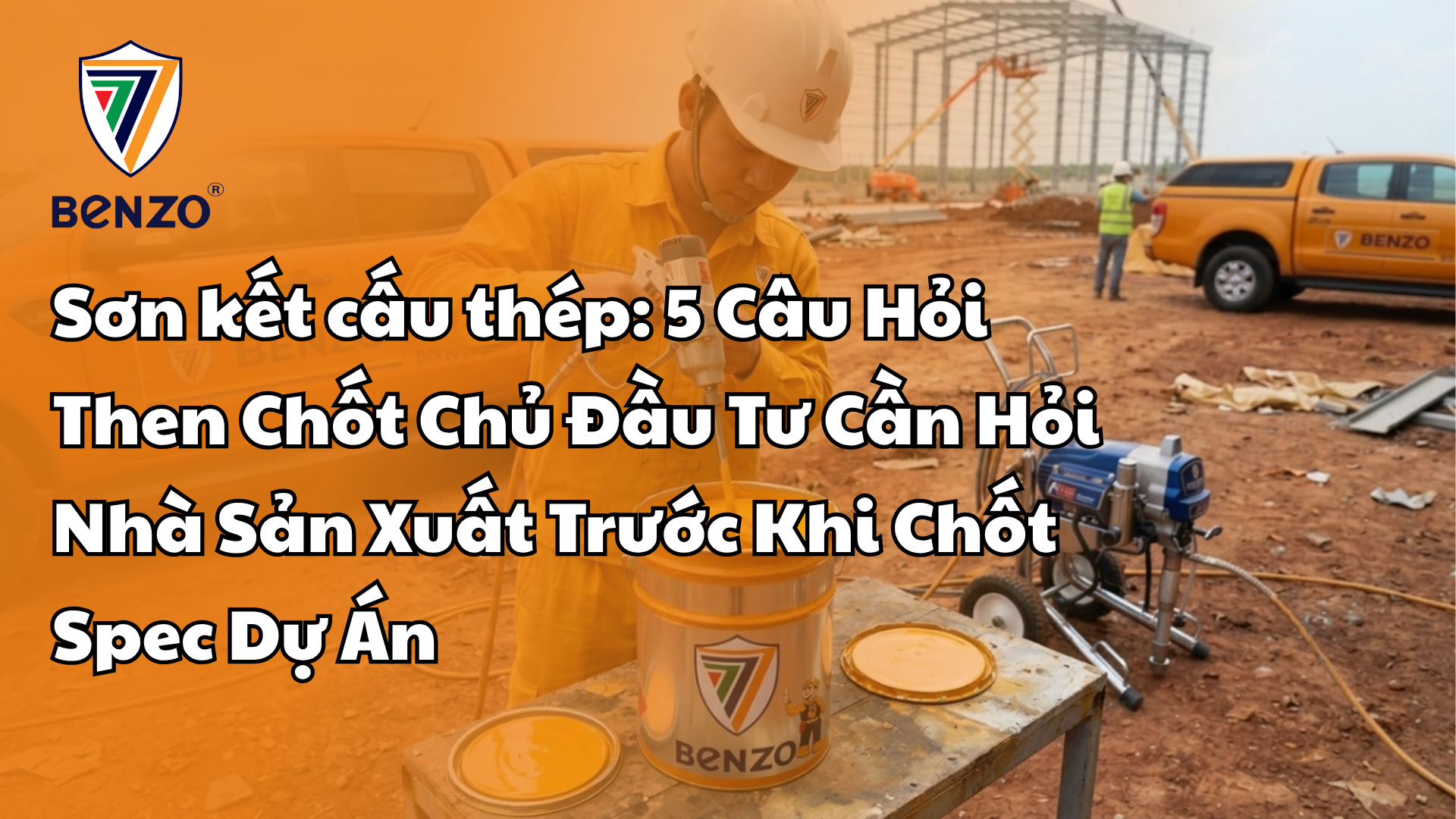 Sơn kết cấu thép 5 Câu Hỏi Then Chốt Chủ Đầu Tư Cần Hỏi Nhà Sản Xuất Trước Khi Chốt Spec Dự Án