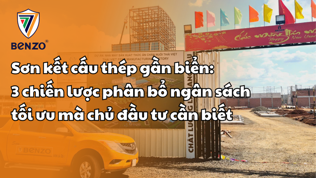 Sơn kết cấu thép gần biển: 3 chiến lược phân bổ ngân sách tối ưu mà chủ đầu tư cần biết