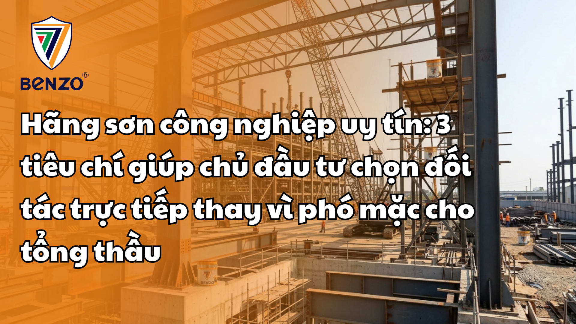 Hãng sơn công nghiệp uy tín: 3 tiêu chí giúp chủ đầu tư chọn đối tác trực tiếp thay vì phó mặc cho tổng thầu