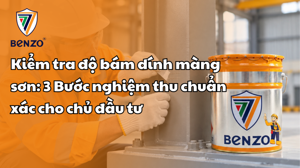 Kiểm tra độ bám dính màng sơn: 3 Bước nghiệm thu chuẩn xác cho chủ đầu tư
