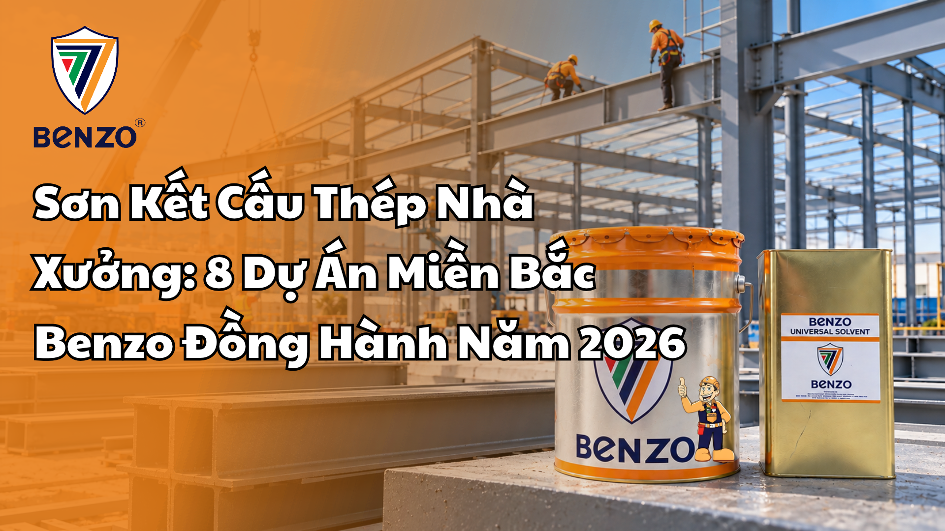 Sơn Kết Cấu Thép Nhà Xưởng_ 8 Dự Án Miền Bắc Benzo Đồng Hành Năm 2026