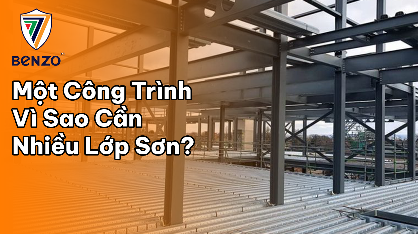 Một công trình, vì sao cần nhiều lớp sơn? 1 Mỗi lớp sơn đảm nhiệm một vai trò trong hệ bảo vệ kết cấu thép.